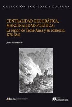 portada Centralidad Geográfica, Marginalidad Política: La Región Tacna-Arica Y
