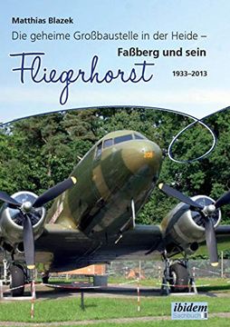 portada Die Geheime Großbaustelle in der Heide. Faßberg und Sein Fliegerhorst 1933-2013 (en Alemán)