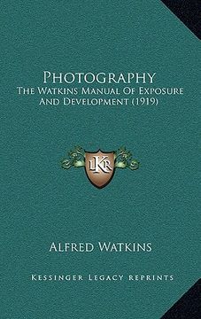 portada photography: the watkins manual of exposure and development (1919) (en Inglés)