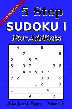 portada 5 Step Sudoku I For Addicts Vol 5: 310 Puzzles! Easy, Medium, Hard, and Unfair Levels - Sudoku Puzzle Book: Volume 5 (For Addicts I)
