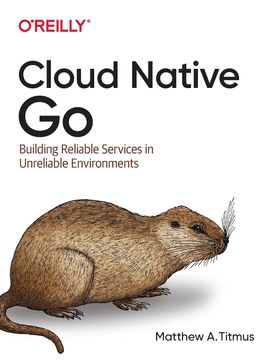 portada Cloud Native go: Building Reliable Services in Unreliable Environments (in English)