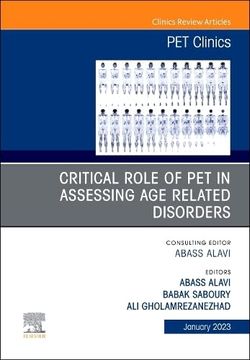 portada Critical Role of pet in Assessing age Related Disorders, an Issue of pet Clinics (Volume 18-1) (The Clinics: Radiology, Volume 18-1) (en Inglés)