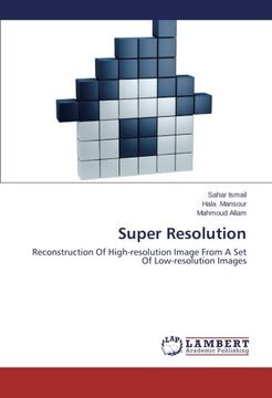 portada Super Resolution: Reconstruction of High-Resolution Image From a set of Low-Resolution Images (en Inglés)