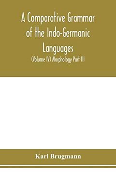 portada A Comparative Grammar of the Indo-Germanic Languages. A Concise Exposition of the History of Sanskrit, old Iranian (Avestic and old Persian), old. German, Lithuanian and old Church Slavoni (en Inglés)