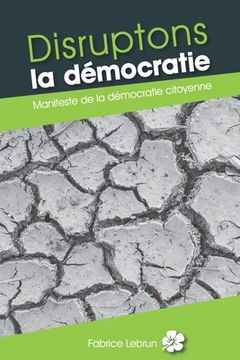 portada Disruptons la démocratie: Manifeste de la démocratie citoyenne (en Francés)