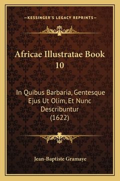 portada Africae Illustratae Book 10: In Quibus Barbaria, Gentesque Ejus Ut Olim, Et Nunc Describuntur (1622) (in Latin)