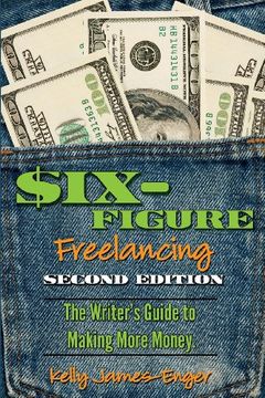 portada Six-Figure Freelancing: The Writer's Guide to Making More Money, Second Edition (in English)