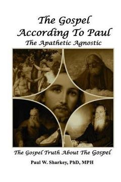 portada The Gospel According to Paul The Apathetic Agnostic: The Gospel Truth About The Gospel (en Inglés)