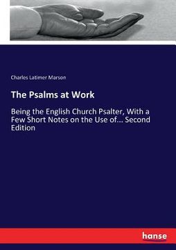 portada The Psalms at Work: Being the English Church Psalter, With a Few Short Notes on the Use of... Second Edition (en Inglés)