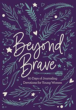 portada Beyond Brave: 60 Days of Journaling Devotions for Young Women (en Inglés)