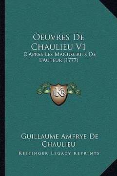 portada Oeuvres De Chaulieu V1: D'Apres Les Manuscrits De L'Auteur (1777) (in French)