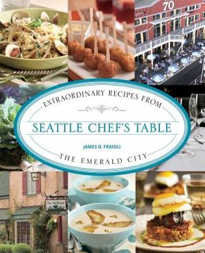portada Seattle Chef's Table: Extraordinary Recipes from the Emerald City (en Inglés)
