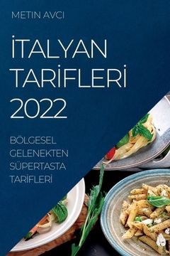 portada İtalyan Tarİflerİ 2022: Bölgesel Gelenekten Süpertasta Tarİflerİ (en Turco)