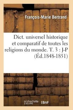 portada Dict. Universel Historique Et Comparatif de Toutes Les Religions Du Monde. T. 3: J-P (Éd.1848-1851) (in French)
