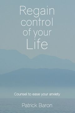 portada Regain control of your life: Counsel to ease your anxiety (en Inglés)
