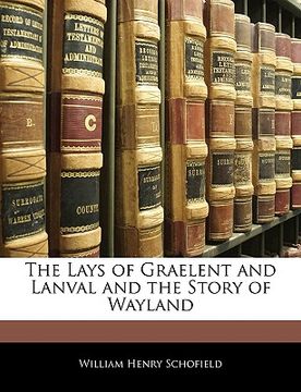 portada the lays of graelent and lanval and the story of wayland (en Inglés)