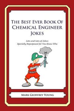 portada The Best Ever Book of Chemical Engineer Jokes: Lots and Lots of Jokes Specially Repurposed for You-Know-Who (en Inglés)