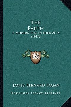 portada the earth: a modern play in four acts (1913) (en Inglés)
