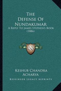 portada the defense of nundakumar: a reply to james stephen's book (1886) (en Inglés)