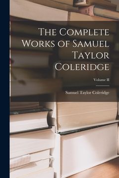 portada The Complete Works of Samuel Taylor Coleridge; Volume II (en Inglés)