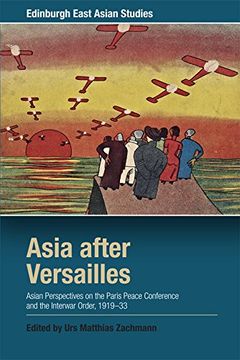portada Asia after Versailles: Asian Perspectives on the Paris Peace Conference and the Interwar Order, 1919-33 (Edinburgh East Asian Studies)