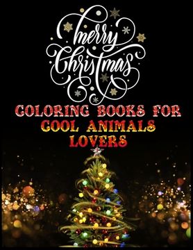 portada Merry Christmas Coloring books for cool animals lovers: The Best Christmas Stocking Suffers Gift Idea for Girls Ages 4-8 Year Old Girl Gifts Cute Chri (en Inglés)