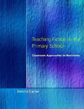 portada teaching fiction in the primary schools: classroom approaches to narratives (en Inglés)