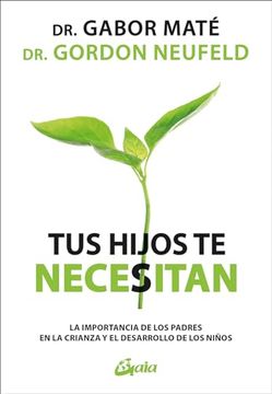 portada Tus Hijos te Necesitan: La Importancia de los Padres en la Crianza y el Desarrollo de los Niños (in Spanish)