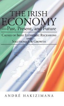 portada The Irish Economy-Past, Present, and Future: Causes of Irish Economic Recessions and Solutions for Growth (in English)