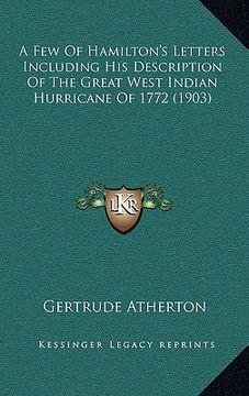 portada a few of hamilton's letters including his description of the great west indian hurricane of 1772 (1903) (en Inglés)