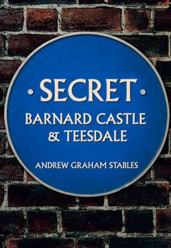 Secret Barnard Castle & Teesdale (en Inglés)
