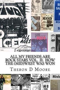 portada All My Friends Are Rock Stars Volume II: How the Midwest Was Won: Hard Rock / Metal / Punk scenes of Chicago, Freeport, Rockford Illinois & Madison, M