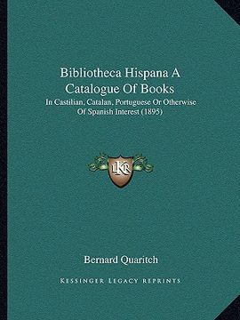 portada bibliotheca hispana a catalogue of books: in castilian, catalan, portuguese or otherwise of spanish interest (1895) (en Inglés)