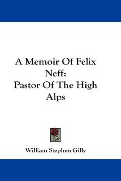 portada a memoir of felix neff: pastor of the high alps (en Inglés)