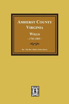 portada Amherst County, Virginia Wills, 1761-1865 (en Inglés)