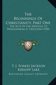 portada the beginnings of christianity, part one: the acts of the apostles; v2 prolegomena ii, criticism (1920)
