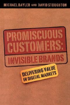 portada promiscuous customers: invisible brands: delivering value in digital markets (en Inglés)
