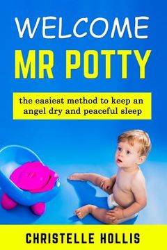 portada Welcome MR Potty: The Quickest Method to Keep Your Angel Warm, Dry and Peaceful Sleep, Potty Train for Kids (en Inglés)