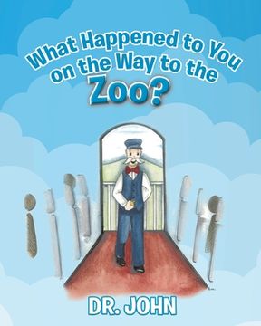 portada What Happened to You on the Way to the Zoo? (en Inglés)