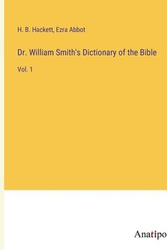 portada Dr. William Smith's Dictionary of the Bible: Vol. 1 (en Inglés)