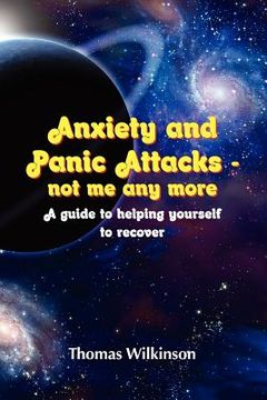 portada anxiety and panic attacks - not me any more. a guide to helping yourself to recover (en Inglés)