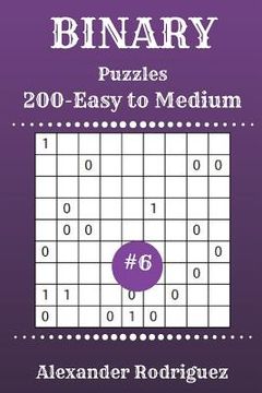 portada Binary Puzzles - 200 Easy to Medium 9x9 vol. 6 (en Inglés)