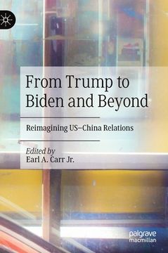 portada From Trump to Biden and Beyond: Reimagining Us-China Relations (in English)