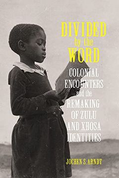 portada Divided by the Word: Colonial Encounters and the Remaking of Zulu and Xhosa Identities (Reconsiderations in Southern African History) (en Inglés)