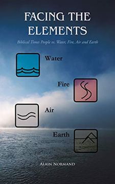 portada Facing the Elements: Biblical Times People vs. Water, Fire, Air and Earth (in English)