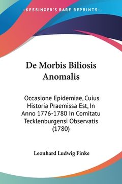 portada De Morbis Biliosis Anomalis: Occasione Epidemiae, Cuius Historia Praemissa Est, In Anno 1776-1780 In Comitatu Tecklenburgensi Observatis (1780) (en Latin)