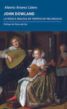 portada John Dowland: La Música Inglesa en Tiempos de Melancolía (in Spanish)