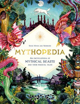 portada Mythopedia: An Encyclopedia of Mythical Beasts and Their Magical Tales (en Inglés)