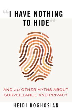 portada "i Have Nothing to Hide": And 20 Other Myths About Surveillance and Privacy (in English)