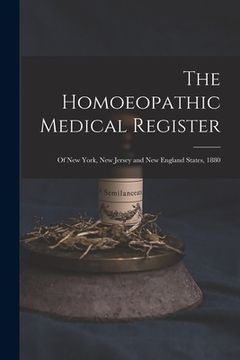 portada The Homoeopathic Medical Register: of New York, New Jersey and New England States, 1880 (en Inglés)